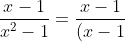 \frac{x-1}{x^2-1}= \frac{x-1}{(x-1)(x+1)}